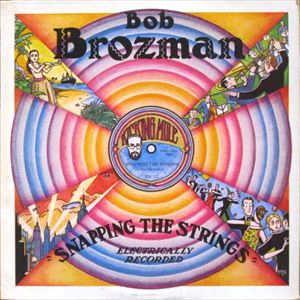 BOB BROZMAN / ボブ・ブロッズマン / SNAPPING THE STRINGS