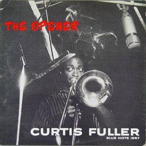 CURTIS FULLER / カーティス・フラー / THE OPENER