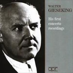 WALTER GIESEKING / ヴァルター・ギーゼキング / WALTER GIESEKING: HIS FIRST CONCERTO RECORDINGS