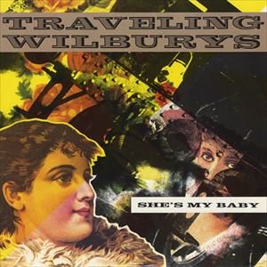TRAVELING WILBURYS / トラヴェリング・ウィルベリーズ / SHE'S MY BABY