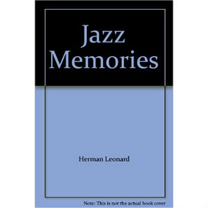 HERMAN LEONARD / ハーマン・レオナルド / JAZZ MEMORIES