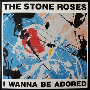 I WANNA BE ADORED/STONE ROSES/ストーン・ローゼズ｜ROCK / POPS