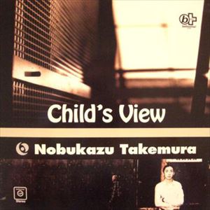 NOBUKAZU TAKEMURA / 竹村延和 / CHILD'S VIEW