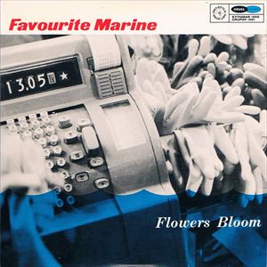 FAVOURITE MARINE / FLOWERS BLOOM