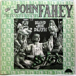 JOHN FAHEY / ジョン・フェイヒイ / TRANSFIGURATION OF BLIND JOE DEATH