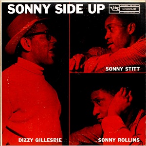 DIZZY GILLESPIE & SONNY ROLLINS & SONNY STITT / ディジー・ガレスピー&ソニー・ロリンズ&ソニー・スティット / SONNY SIDE UP