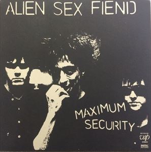 ALIEN SEX FIEND / エイリアン・セックス・フィーンド / MAXIMUM SECURITY