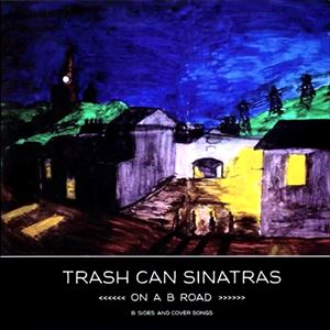 TRASHCAN SINATRAS / ON A B ROAD: B SIDES & COVER SONGS