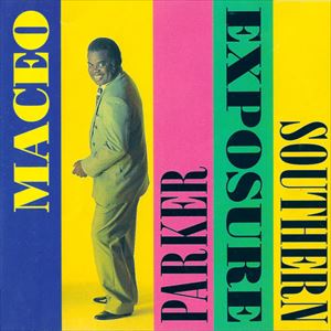 MACEO PARKER / メイシオ・パーカー / SOUTHERN EXPOSURE