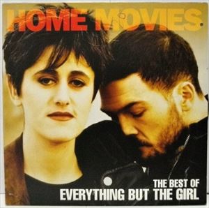 EVERYTHING BUT THE GIRL / エヴリシング・バット・ザ・ガール / HOME MOVIES - THE BEST OF EVERYTHING BUT THE GIRL