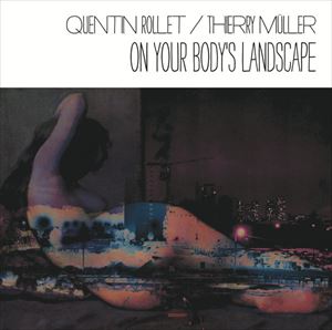 QUENTIN ROLLET & THIERRY MULLER / ON YOUR BODY'S LANDSCAPE