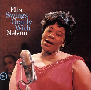 ELLA FITZGERALD / エラ・フィッツジェラルド / Ella Swings Gentry With Nelson / エラ・スイングス・ジェントリー・ウィズ・ネルソン