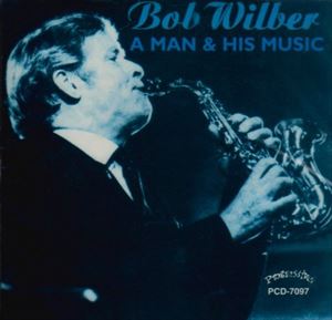 BOB WILBER / ボブ・ウィルバー / MAN & HIS MUSIC