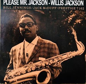 WILLIS JACKSON (WILLIS "GATOR" JACKSON) / ウィリス・ジャクソン (ウィリス"ゲイター・テイル"ジャクソン) / PLEASE MR.JACKSON