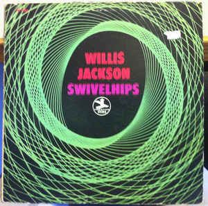 WILLIS JACKSON (WILLIS "GATOR" JACKSON) / ウィリス・ジャクソン (ウィリス"ゲイター・テイル"ジャクソン) / SWIVEL HIPS
