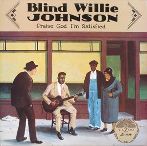 BLIND WILLIE JOHNSON / ブラインド・ウィリー・ジョンソン / PRAISE GOD I'M SATISFIED