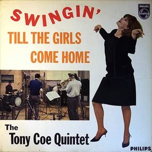 TONY COE / トニー・コー / SWINGIN' TILL THE GIRLS COME HOME