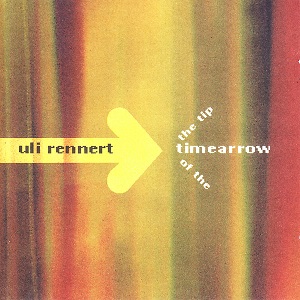 ULI RENNERT / THE TIP OF THE TIME ARROW