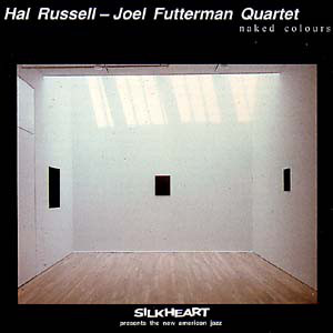 HAL RUSSELL - JOEL FUTTERMAN QUARTET / NAKED COLOURS