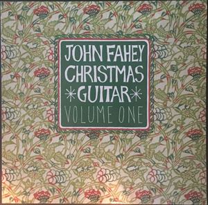 JOHN FAHEY / ジョン・フェイヒイ / CHRISTMAS GUITAR,VOLUME 1
