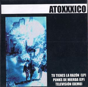 ATOXXXICO / アトキシコ / TODO EL STUFF: TU TIENES LA RAZON / PUNKS DE MIERDA / TV