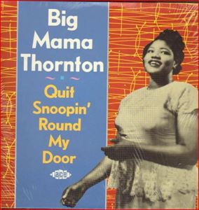 BIG MAMA THORNTON / ビッグ・ママ・ソーントン / QUIT SNOOPIN' ROUND MY DOOR