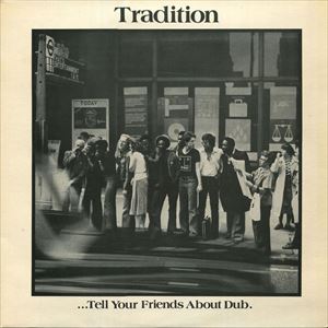 TRADITION / トラディション / ...TELL YOUR FRIENDS ABOUT DUB
