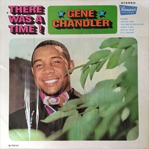 GENE CHANDLER / ジーン・チャンドラー / THERE WAS A TIME