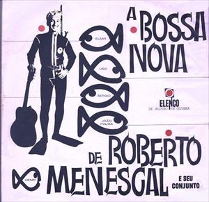 ROBERTO MENESCAL / ホベルト・メネスカル / BOSSA NOVA DE ROBERTO MENESCAL E SEU CONJUNTO