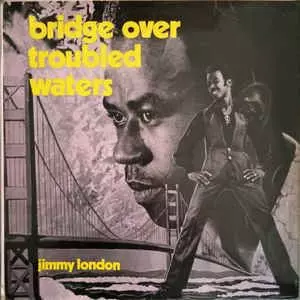 JIMMY LONDON / ジミー・ロンドン / BRIDGE OVER TROUBLED WATERS