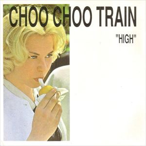 CHOO CHOO TRAIN / チュー・チュー・トレイン / HIGH