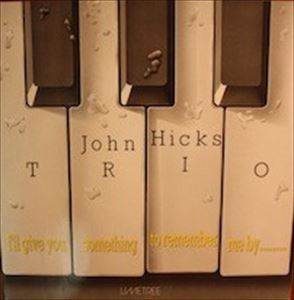 JOHN HICKS / ジョン・ヒックス / I'LL GIVE YOU SOMETHING TO REMEMBER ME BY...