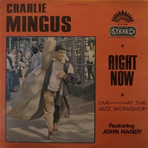 CHARLIE MINGUS / チャーリー・ミンガス / RIGHT NOW: LIVE AT THE JAZZ WORKSHOP