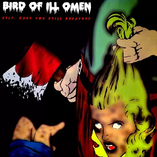 BIRD OF ILL OMEN / SELF,DARE YOU STILL BREATHE?