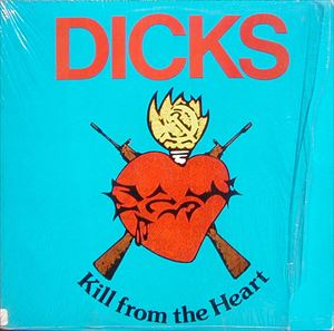 DICKS / ディックス / KILL FROM THE HEART
