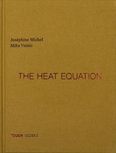 JOSEPHINE MICHEL & MIKA VAINIO / HEAT EQUATION