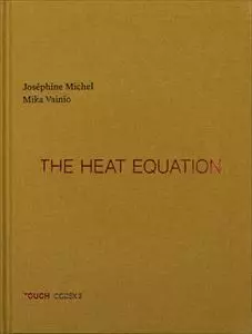 JOSEPHINE MICHEL & MIKA VAINIO / HEAT EQUATION