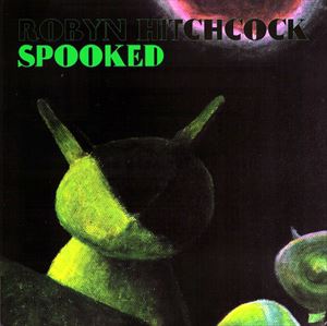 ROBYN HITCHCOCK / ロビン・ヒッチコック / SPOOKED