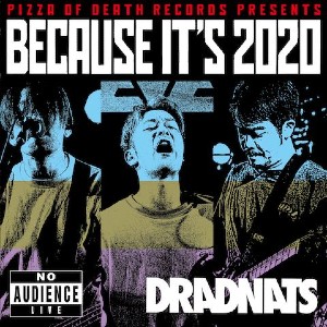 DRADNATS / PIZZA OF DEATH RECORDS PRESENTS BECAUSE IT'S 2020