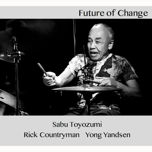 SABU TOYOZUMI / 豊住芳三郎 / Future Of Change