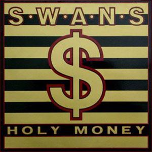 SWANS / スワンズ / HOLY MONEY