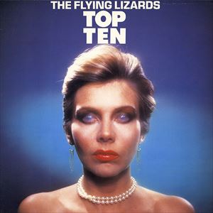 FLYING LIZARDS / フライング・リザーズ / TOP TEN