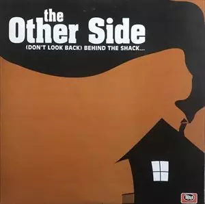 THE OTHER SIDE / BEHIND THE SHACK...