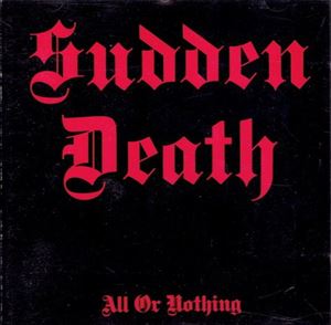SUDDEN DEATH / ALL OR NOTHING