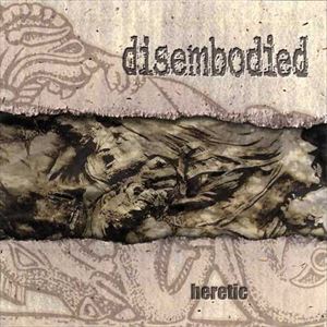 DISEMBODIED / HERETIC