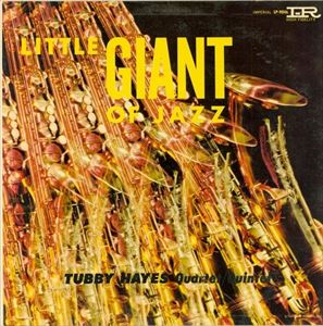 TUBBY HAYES / タビー・ヘイズ / LITTLE GIANT OF JAZZ