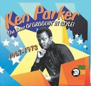 KEN PARKER / ケン・パーカー / BEST OF GROOVIN IN STYLE 1967 TO 1974