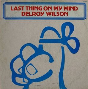 DELROY WILSON / デルロイ・ウィルソン / LAST THING ON MY MIND