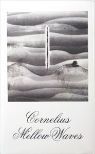 Cornelius / コーネリアス / MELLOW WAVES