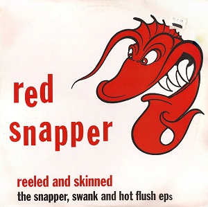 RED SNAPPER / レッド・スナッパー / REELED AND SKINNED - THE SNAPPER, SWANK AND HOT FLUSH EPS